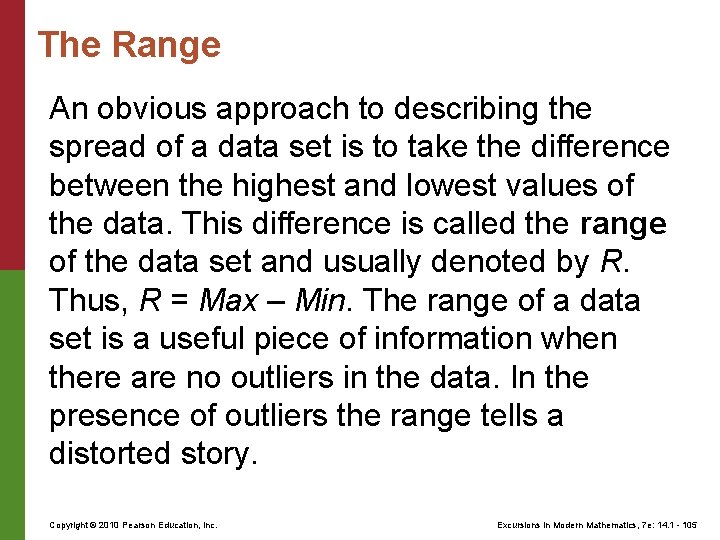The Range An obvious approach to describing the spread of a data set is