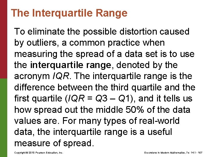 The Interquartile Range To eliminate the possible distortion caused by outliers, a common practice