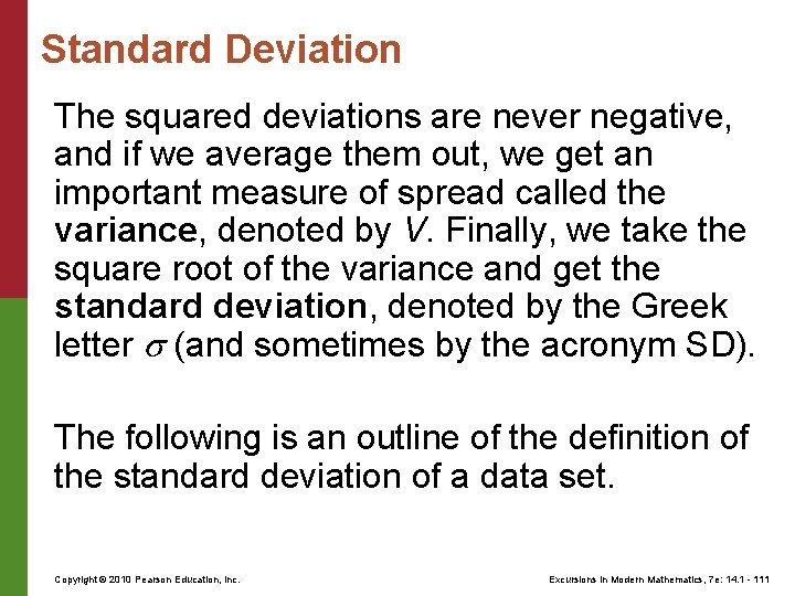 Standard Deviation The squared deviations are never negative, and if we average them out,