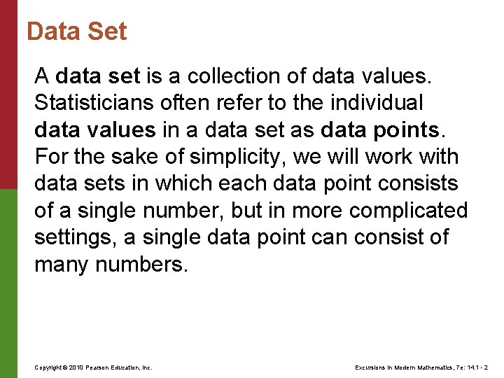 Data Set A data set is a collection of data values. Statisticians often refer