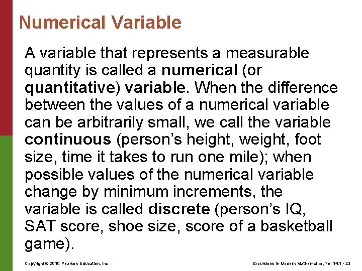 Numerical Variable A variable that represents a measurable quantity is called a numerical (or