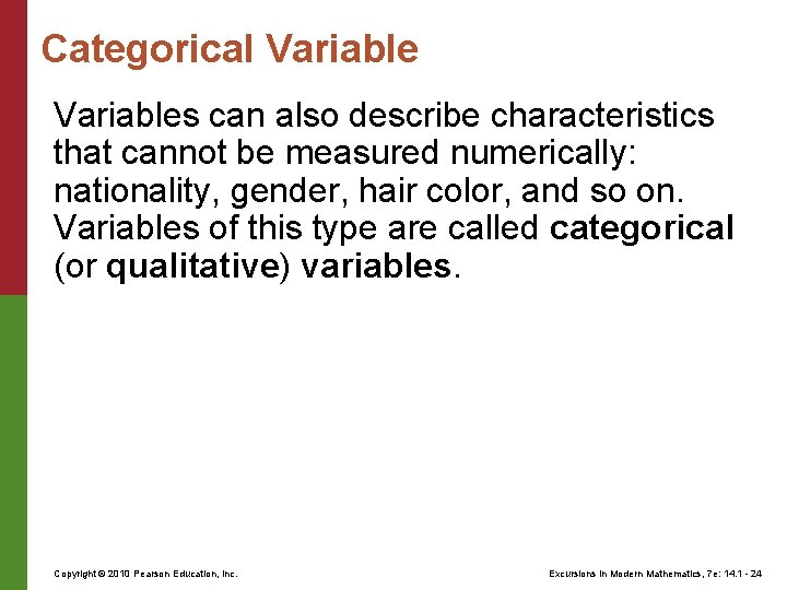 Categorical Variables can also describe characteristics that cannot be measured numerically: nationality, gender, hair