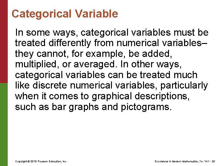 Categorical Variable In some ways, categorical variables must be treated differently from numerical variables–