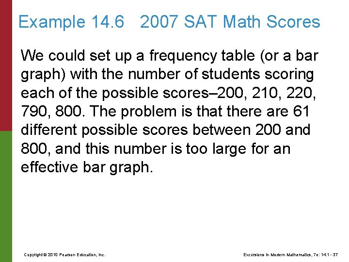 Example 14. 6 2007 SAT Math Scores We could set up a frequency table