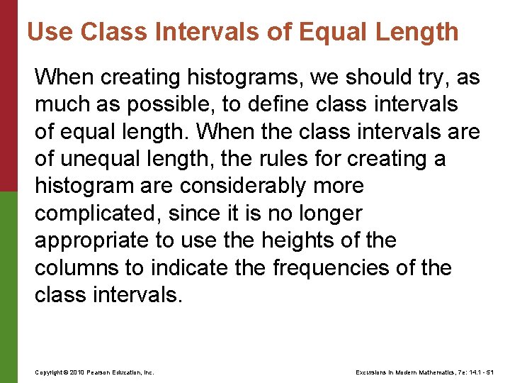 Use Class Intervals of Equal Length When creating histograms, we should try, as much