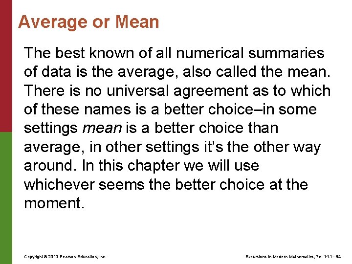 Average or Mean The best known of all numerical summaries of data is the
