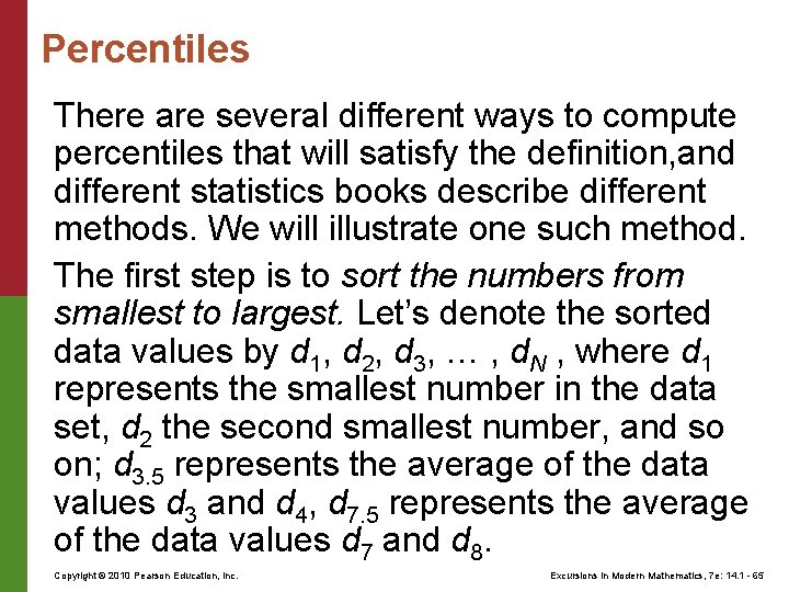 Percentiles There are several different ways to compute percentiles that will satisfy the definition,