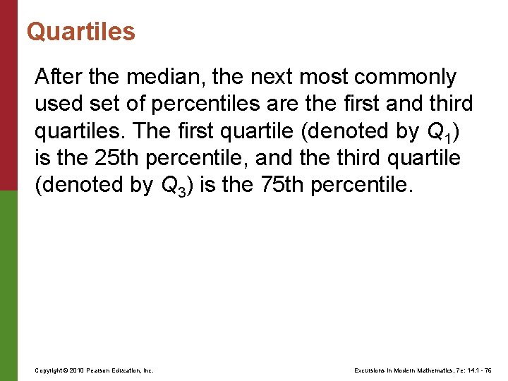 Quartiles After the median, the next most commonly used set of percentiles are the