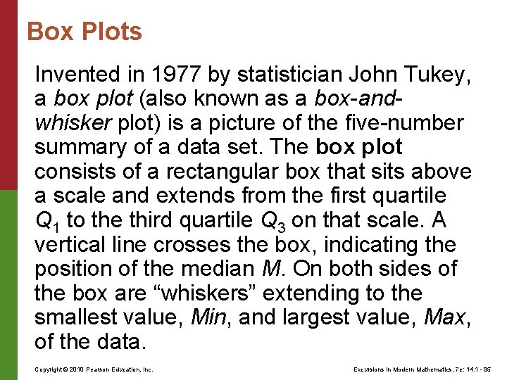 Box Plots Invented in 1977 by statistician John Tukey, a box plot (also known