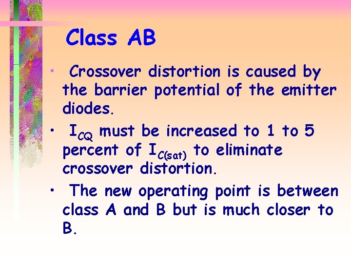 Class AB • Crossover distortion is caused by the barrier potential of the emitter