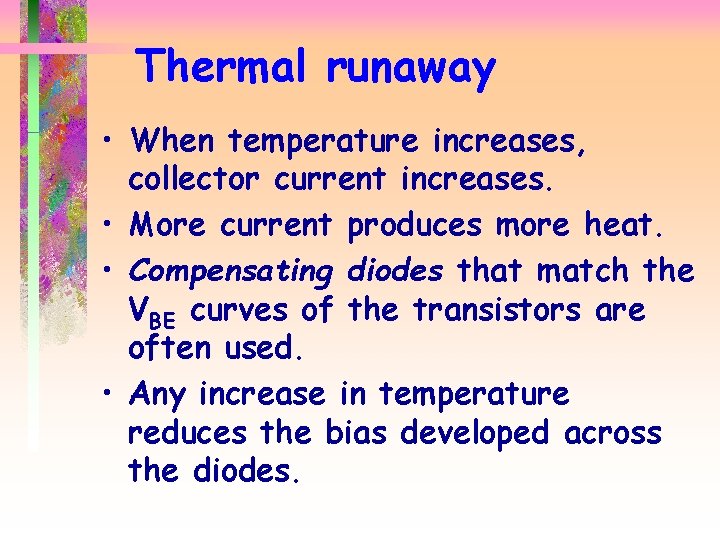 Thermal runaway • When temperature increases, collector current increases. • More current produces more