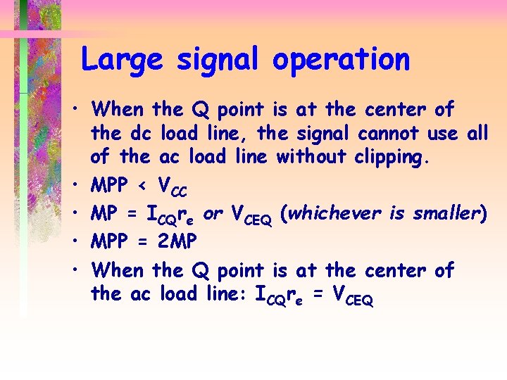 Large signal operation • When the Q point is at the center of the