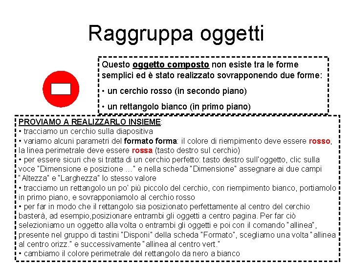 Raggruppa oggetti Questo oggetto composto non esiste tra le forme semplici ed è stato