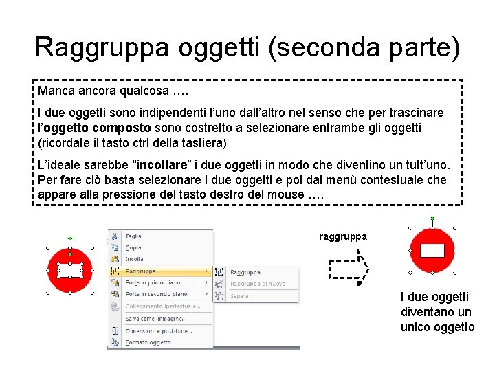 Raggruppa oggetti (seconda parte) Manca ancora qualcosa …. I due oggetti sono indipendenti l’uno