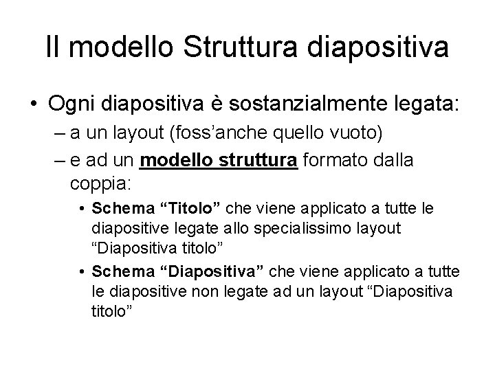 Il modello Struttura diapositiva • Ogni diapositiva è sostanzialmente legata: – a un layout