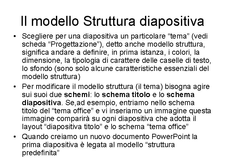 Il modello Struttura diapositiva • Scegliere per una diapositiva un particolare “tema” (vedi scheda