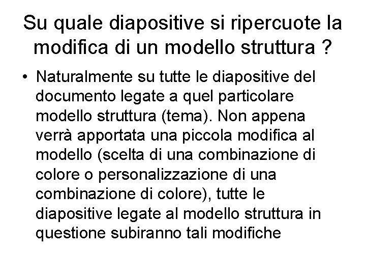 Su quale diapositive si ripercuote la modifica di un modello struttura ? • Naturalmente
