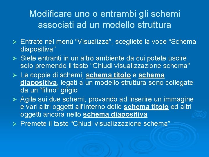 Modificare uno o entrambi gli schemi associati ad un modello struttura Ø Ø Ø