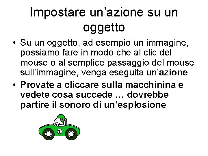 Impostare un’azione su un oggetto • Su un oggetto, ad esempio un immagine, possiamo