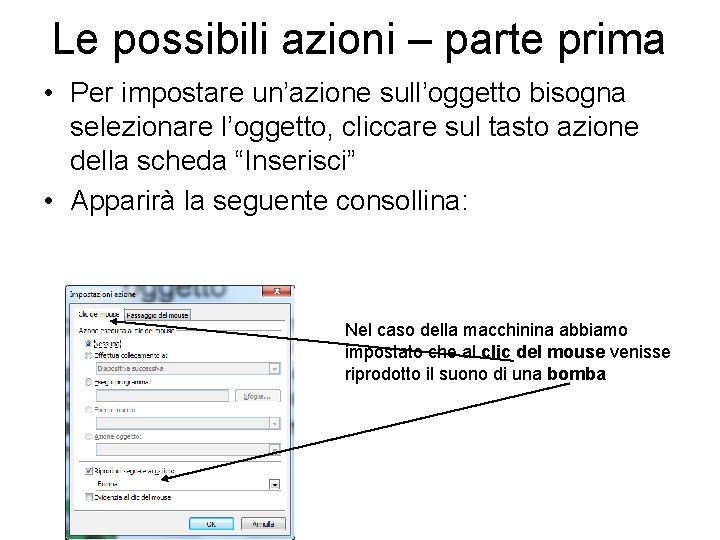 Le possibili azioni – parte prima • Per impostare un’azione sull’oggetto bisogna selezionare l’oggetto,