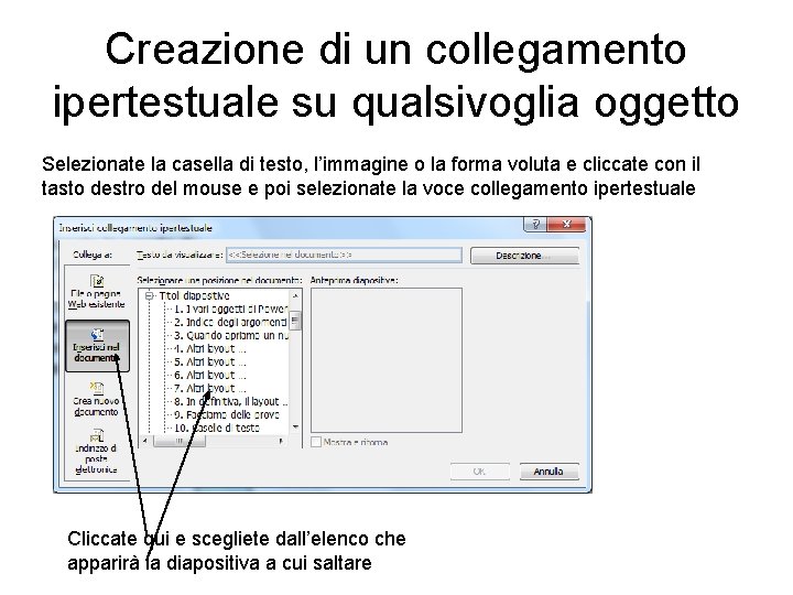 Creazione di un collegamento ipertestuale su qualsivoglia oggetto Selezionate la casella di testo, l’immagine