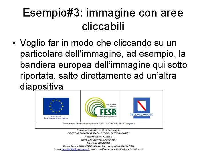 Esempio#3: immagine con aree cliccabili • Voglio far in modo che cliccando su un