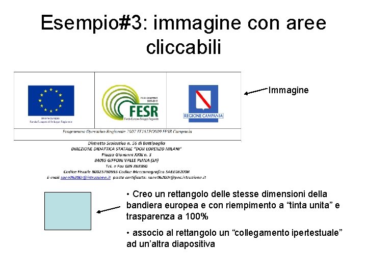 Esempio#3: immagine con aree cliccabili Immagine • Creo un rettangolo delle stesse dimensioni della