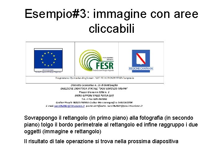 Esempio#3: immagine con aree cliccabili Sovrappongo il rettangolo (in primo piano) alla fotografia (in