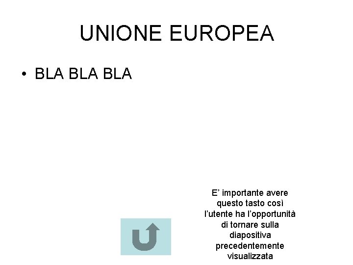 UNIONE EUROPEA • BLA BLA E’ importante avere questo tasto così l’utente ha l’opportunità