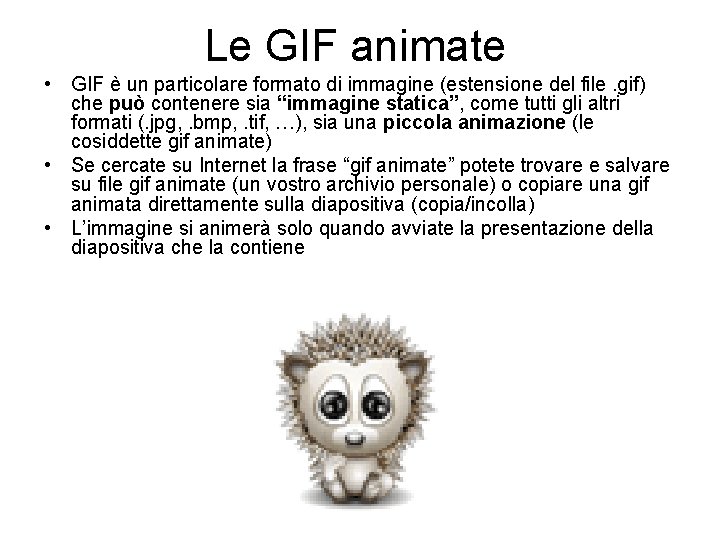 Le GIF animate • GIF è un particolare formato di immagine (estensione del file.