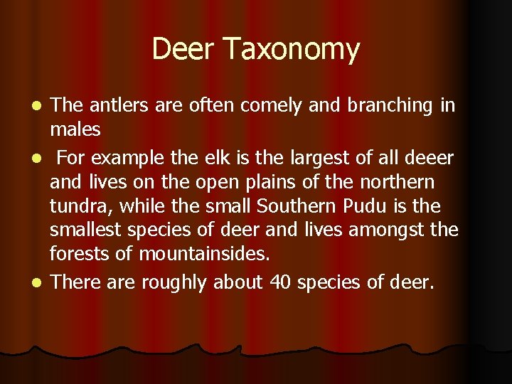 Deer Taxonomy The antlers are often comely and branching in males l For example
