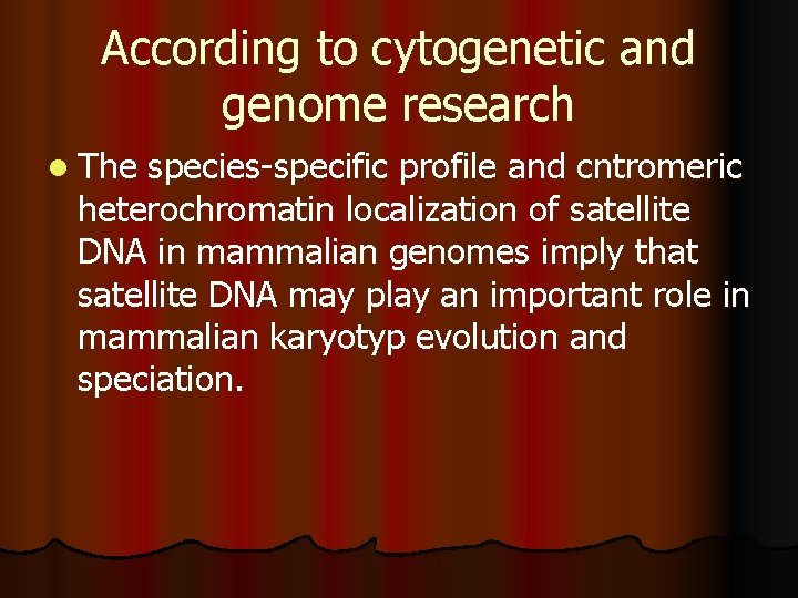 According to cytogenetic and genome research l The species-specific profile and cntromeric heterochromatin localization