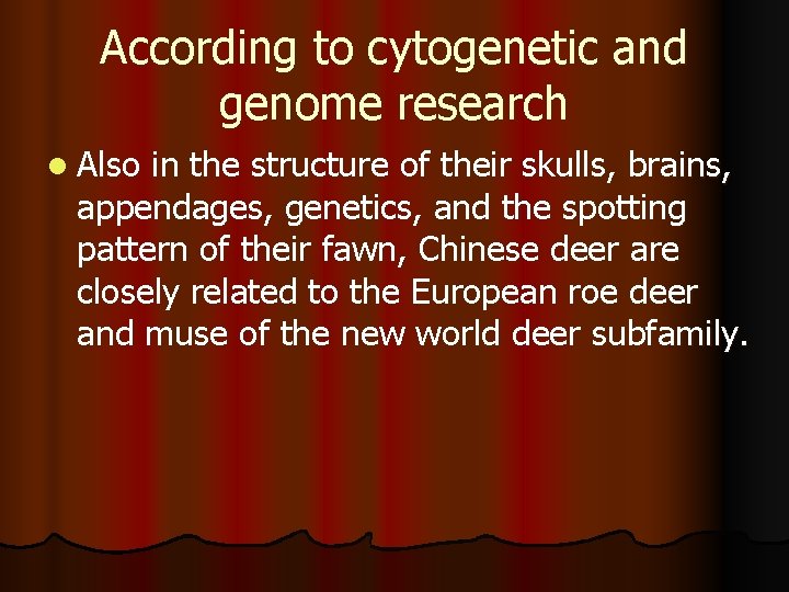 According to cytogenetic and genome research l Also in the structure of their skulls,