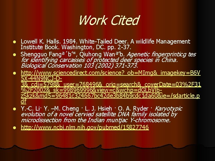 Work Cited Lowell K. Halls. 1984. White-Tailed Deer. A wildlife Management Institute Book. Washington,