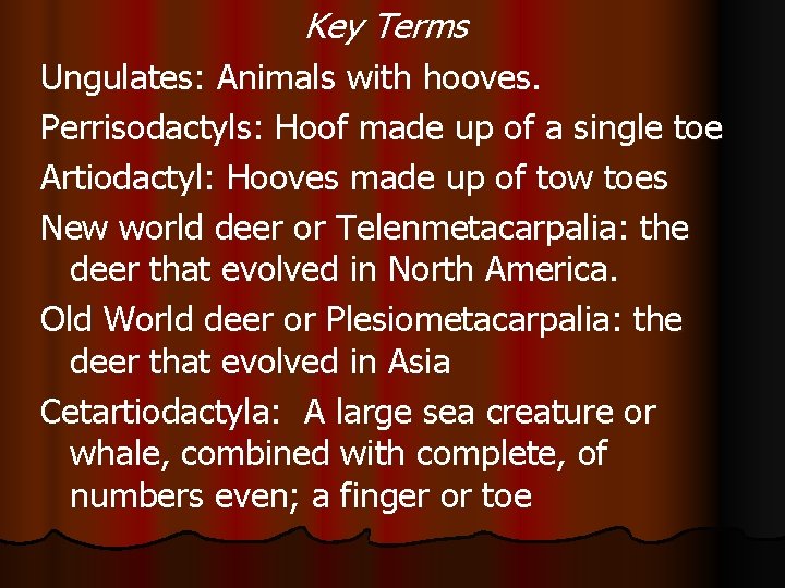 Key Terms Ungulates: Animals with hooves. Perrisodactyls: Hoof made up of a single toe