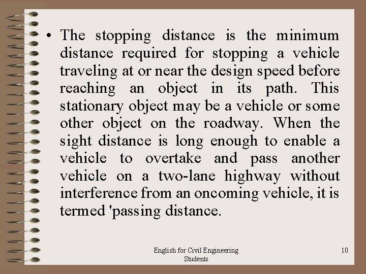  • The stopping distance is the minimum distance required for stopping a vehicle