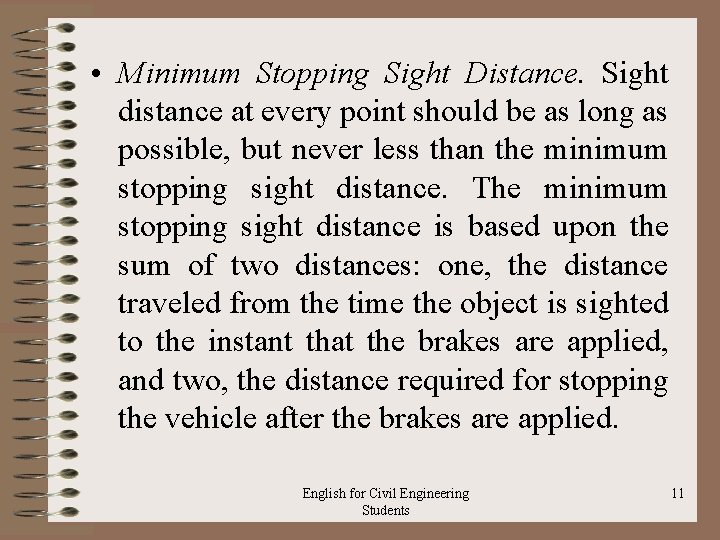  • Minimum Stopping Sight Distance. Sight distance at every point should be as