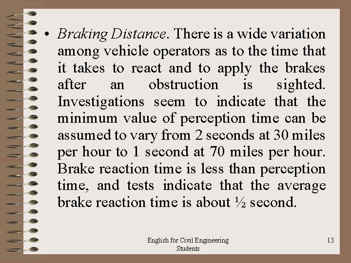  • Braking Distance. There is a wide variation among vehicle operators as to