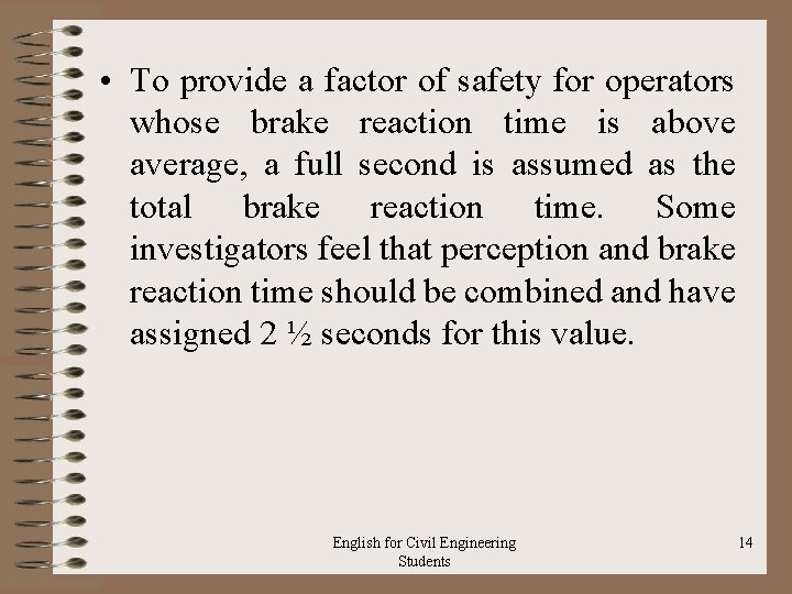  • To provide a factor of safety for operators whose brake reaction time