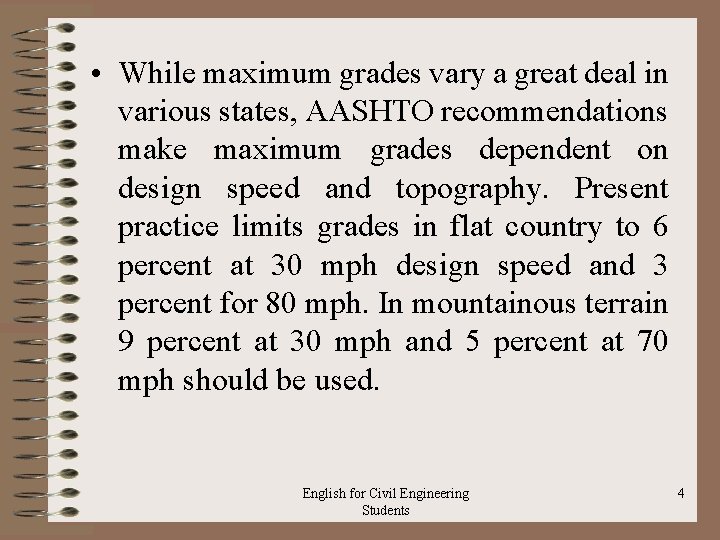  • While maximum grades vary a great deal in various states, AASHTO recommendations