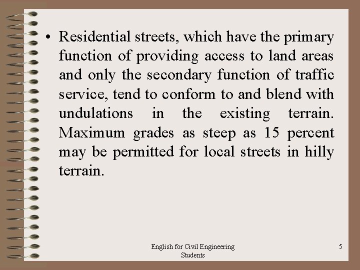  • Residential streets, which have the primary function of providing access to land