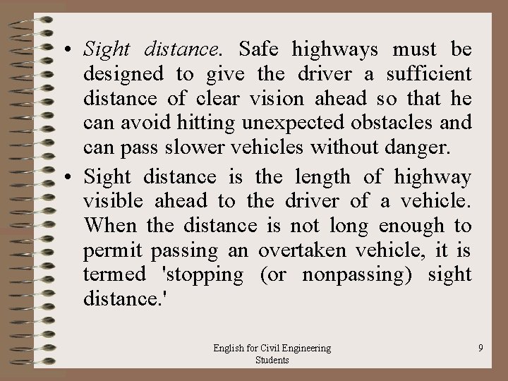  • Sight distance. Safe highways must be designed to give the driver a