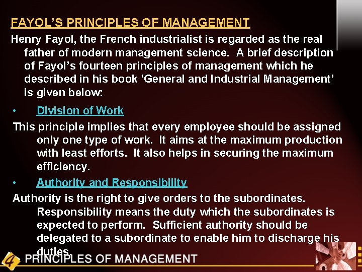 FAYOL’S PRINCIPLES OF MANAGEMENT Henry Fayol, the French industrialist is regarded as the real