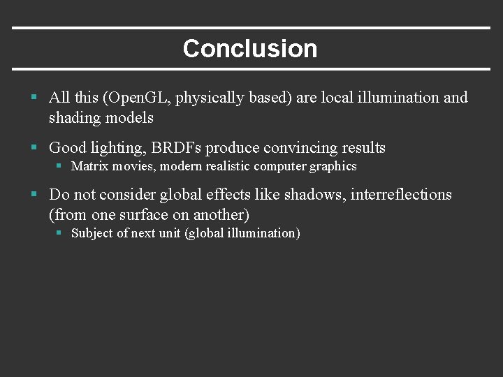 Conclusion § All this (Open. GL, physically based) are local illumination and shading models