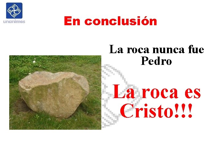 En conclusión La roca nunca fue Pedro La roca es Cristo!!! 