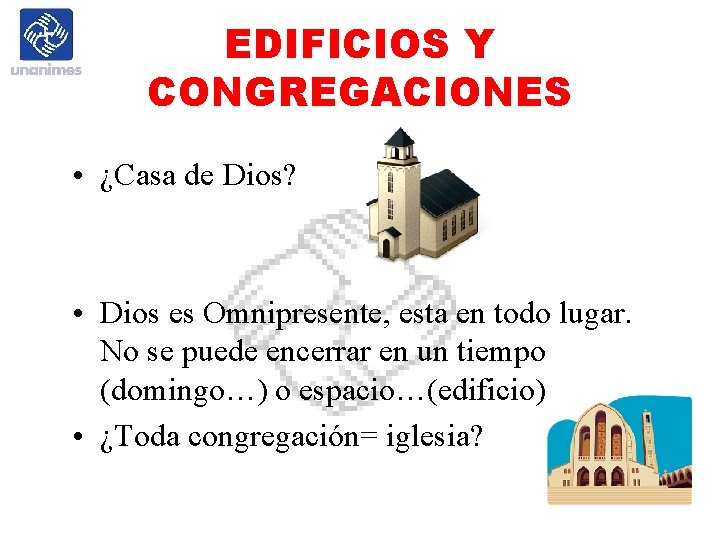 EDIFICIOS Y CONGREGACIONES • ¿Casa de Dios? • Dios es Omnipresente, esta en todo