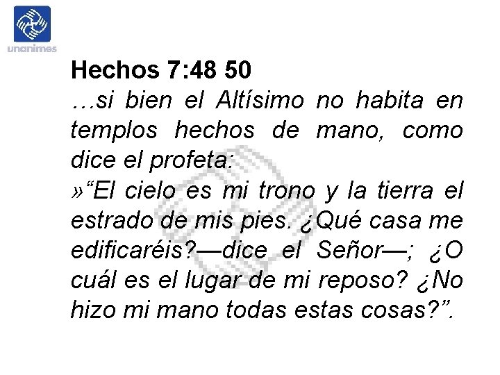 Hechos 7: 48 50 …si bien el Altísimo no habita en templos hechos de