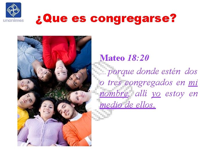 ¿Que es congregarse? Mateo 18: 20 …porque donde estén dos o tres congregados en