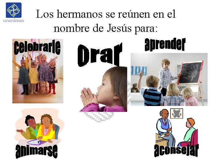 Los hermanos se reúnen en el nombre de Jesús para: 