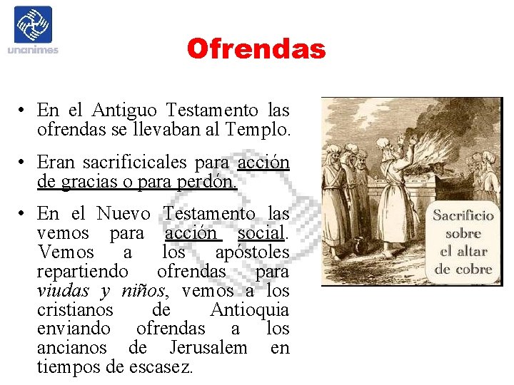 Ofrendas • En el Antiguo Testamento las ofrendas se llevaban al Templo. • Eran